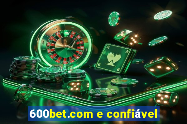 600bet.com e confiável